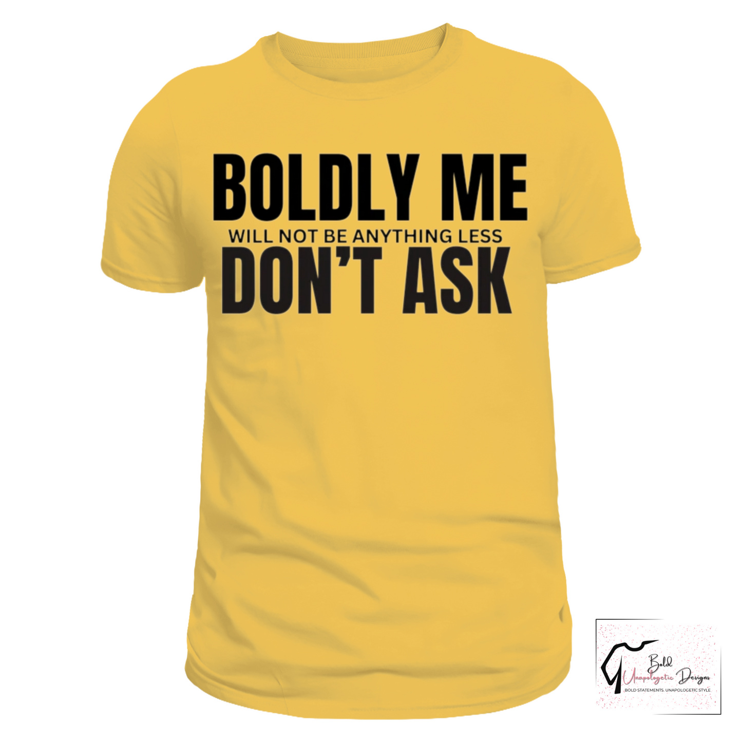 BOLDLY ME T-SHIRT